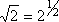 sqrt(2) = 2^(1/2)