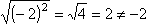 sqrt[ (-2)^2 ] = sqrt(4) = 2, does not equal -2