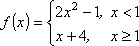 f(x) = 2x^2 −; 1 for x < 1, x + 4 for x ≥ 1