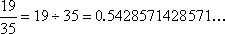 19/35 = 19 ÷ 35 = 0.5428571428571...