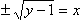 ± sqrt(y − 1) = x