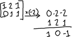 2× R_2 = [ 0 -2 -2 ]; adding this to R_1: [ 0 -2 -2 ] + [ 1 2 1 ] = [ 1 0 -1 ]