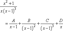 (x^2 + 1)/[x(x - 1)^3] = A/(x - 1) + B/(x - 1)^2 + C/(x - 1)^3 + D/x