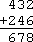 432 + 246 = 672