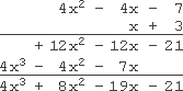 4x^2 − 4x − 7 is positioned above x + 3; first row: +3 times −7 is −21, carried down below the +3; +3 times −4x is −12x, carried down below the x; +3 times 4x^2 is +12x^2, carried down to the left of the −12x; second row: x times −7 is −7x, carried down below the −12x; x times −4x is −4x^2, carried down below the +12x^2; x times 4x^2 is 4x^3, carried down to the left of the −4x^2; adding down: 4x^3 + (+12x^2) + (−4x^2) + (−12x) + (−7x) + (−21) = 4x^3 + 8x^2 − 19x − 21