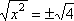 sqrt(x^2) = ± sqrt(4)