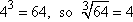 4^3 = 64, so the cube root of 64 equals 4