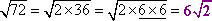 sqrt[72] = sqrt[2 * 36] = sqrt[2 * (6 * 6)] = 6 sqrt[2]