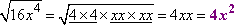 sqrt[16 x^4] = sqrt[(4 * 4) * (x * x) * (x * x)] = 4 * x * x = 4x^2