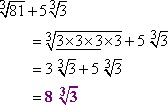 cbrt[81] + 5*cbrt[3] = cbrt[3*3*3 * 3] + 5*cbrt[3] = 3*cbrt[3] + 5*cbrt[3] = 8 cbrt[3]