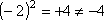 (-2)^2 = +4, which does not equal -4