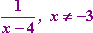 1/(x - 4) for x not equal to - 3