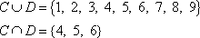 C-union-D = {1, 2, 3, 4, 5, 6, 7, 8, 9} and C-intersect-D = {4, 5, 6}