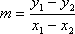 slope formula: m = [y1 - y2] / [x1 - x2]