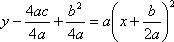 y – (4ac/4c) + (b^2/4a) = a(x + b/2a)