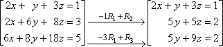 −1R1 is added to R2; −3R1 is added to R3; the new system is [[2x + y + 3z = 1][5y + 5z = 2][5y + 9z = 2]]