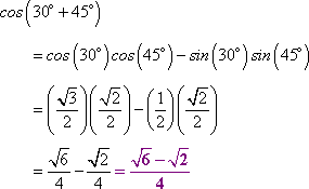 cos(30*+45*)=cos(30*)cos(45*)-sin(30*)sin(45*) = sqrt[6]/2 - sqrt[2]/2 = (sqrt[6] - sqrt[2]) / 2