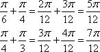 (pi)/6 + (pi)/4 = 5(pi)/12 and (pi)/4 + (pi)/3 = 7(pi)/12