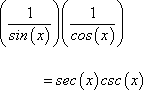 [1 / sin(x)] * [1 / cos(x)] = csc(x) * sec(x)